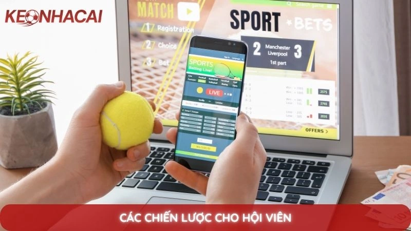 Kèo Châu Á - Hướng dẫn đọc kèo Handicap chi tiết cho người mới 4 Các chiến lược cho hội viên