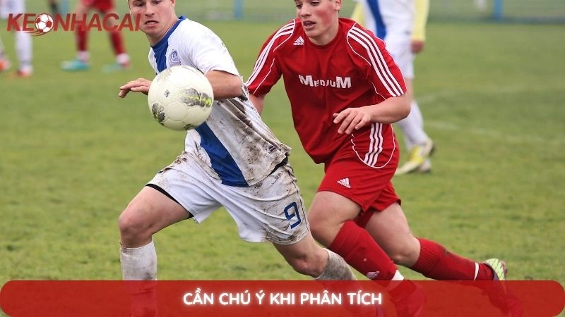 Cách phân tích bảng kèo nhà cái - Bí quyết đọc vị mọi loại kèo 4 Cần chú ý khi phân tích