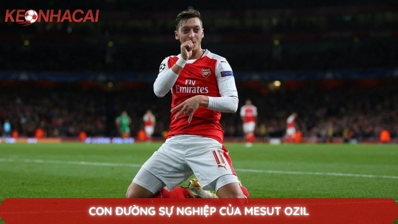 Tiểu sử Mesut Ozil - Sự nghiệp thăng trầm của "phù thủy" sân cỏ 2 Con đường sự nghiệp của Mesut Ozil