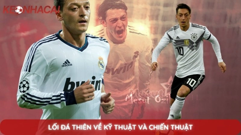 Tiểu sử Mesut Ozil - Sự nghiệp thăng trầm của "phù thủy" sân cỏ 4 Lối đá thiên về kỹ thuật và chiến thuật