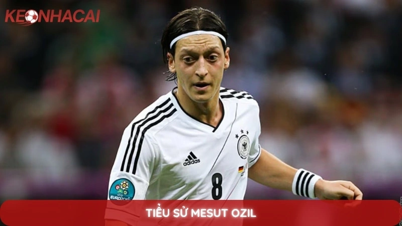 Tiểu sử Mesut Ozil - Sự nghiệp thăng trầm của "phù thủy" sân cỏ 1 Tiểu Sử Mesut Ozil