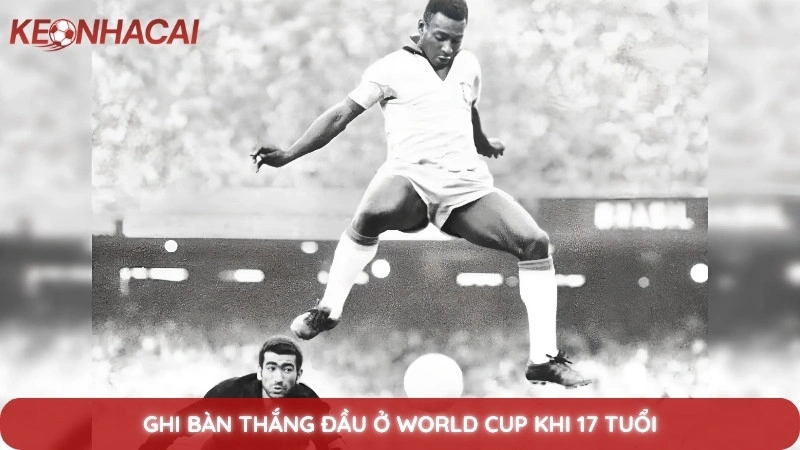 Tiểu sử Pele - Hành trình huyền thoại của Vua bóng đá thế giới 4 Ghi bàn thắng đầu ở World Cup khi 17 tuổi
