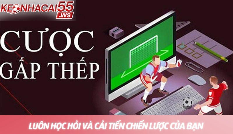 Chiến thuật cá cược gấp thếp - Phương pháp Martingale hiệu quả 4 Luôn học hỏi và cải tiến chiến lược của bạn