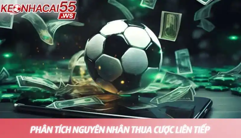 Thua cược liên tiếp - Cách quản lý tâm lý và vốn khi gặp vận đen 2 Phân tích nguyên nhân thua cược liên tiếp là bước đầu tiên