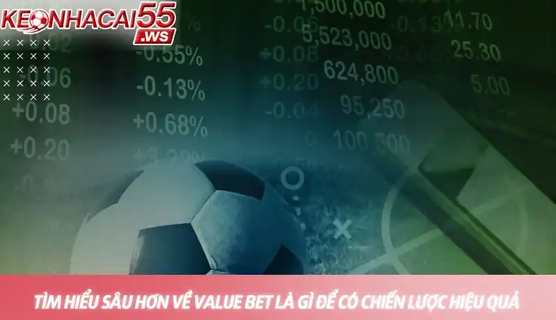 Value bet là gì - Bí quyết đặt cược thông minh từ chuyên gia 3 Tìm hiểu sâu hơn về value bet là gì để có chiến lược hiệu quả