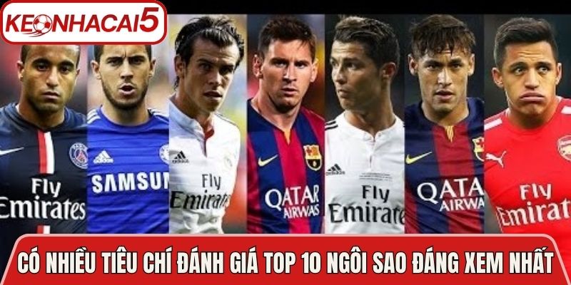 Top 10 Ngôi Sao Đáng Xem Nhất Của Bóng Đá Thế Giới 2 Có nhiều tiêu chí đánh giá top 10 ngôi sao đáng xem nhất
