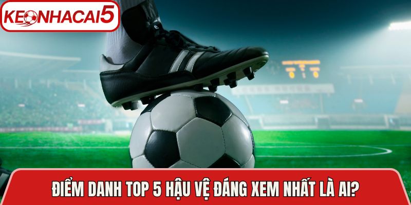 Top 5 Hậu Vệ Đáng Xem Nhất Bóng Đá Hiện Đại Hôm Nay 3 Điểm danh top 5 hậu vệ đáng xem nhất là ai?