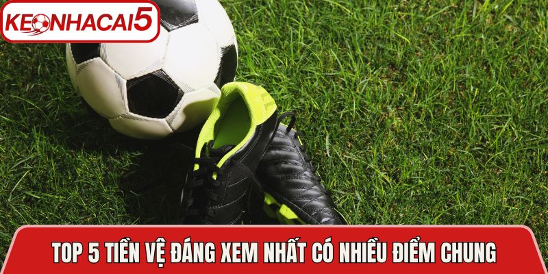 Top 5 Tiền Vệ Đáng Xem Nhất Trong Bóng Đá Hiện Đại 4 Top 5 tiền vệ đáng xem nhất có nhiều điểm chung